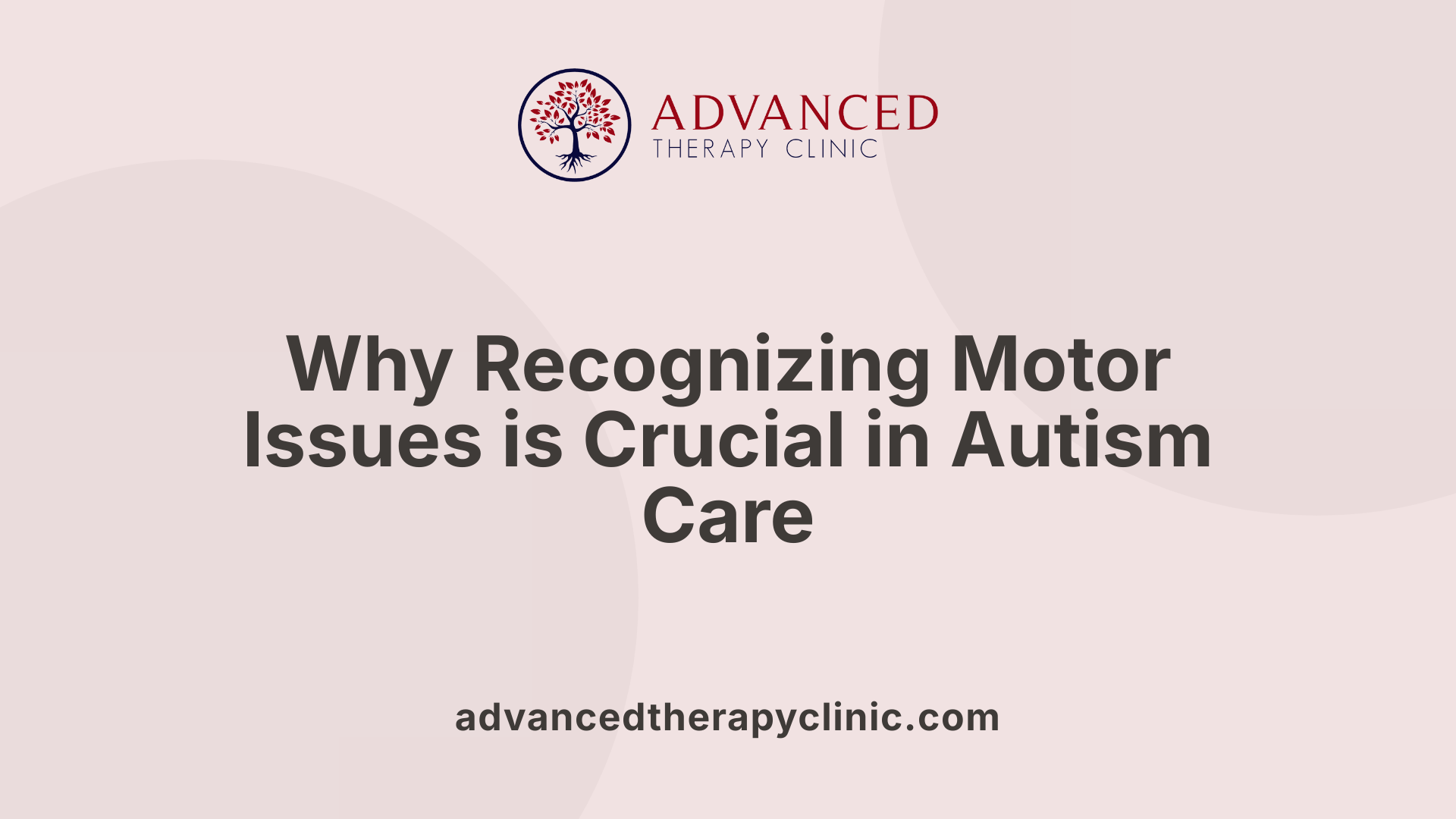 Why Recognizing Motor Issues is Crucial in Autism Care