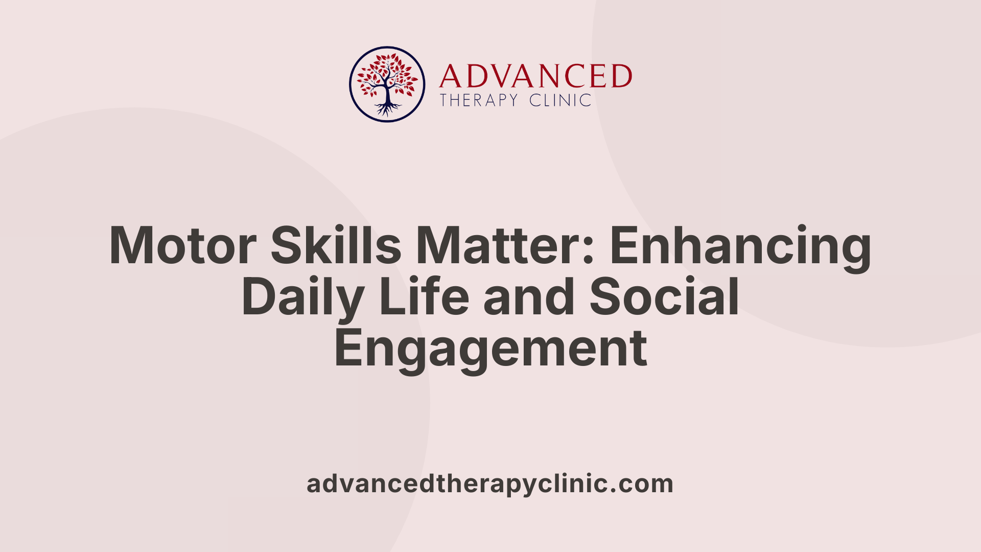 Motor Skills Matter: Enhancing Daily Life and Social Engagement