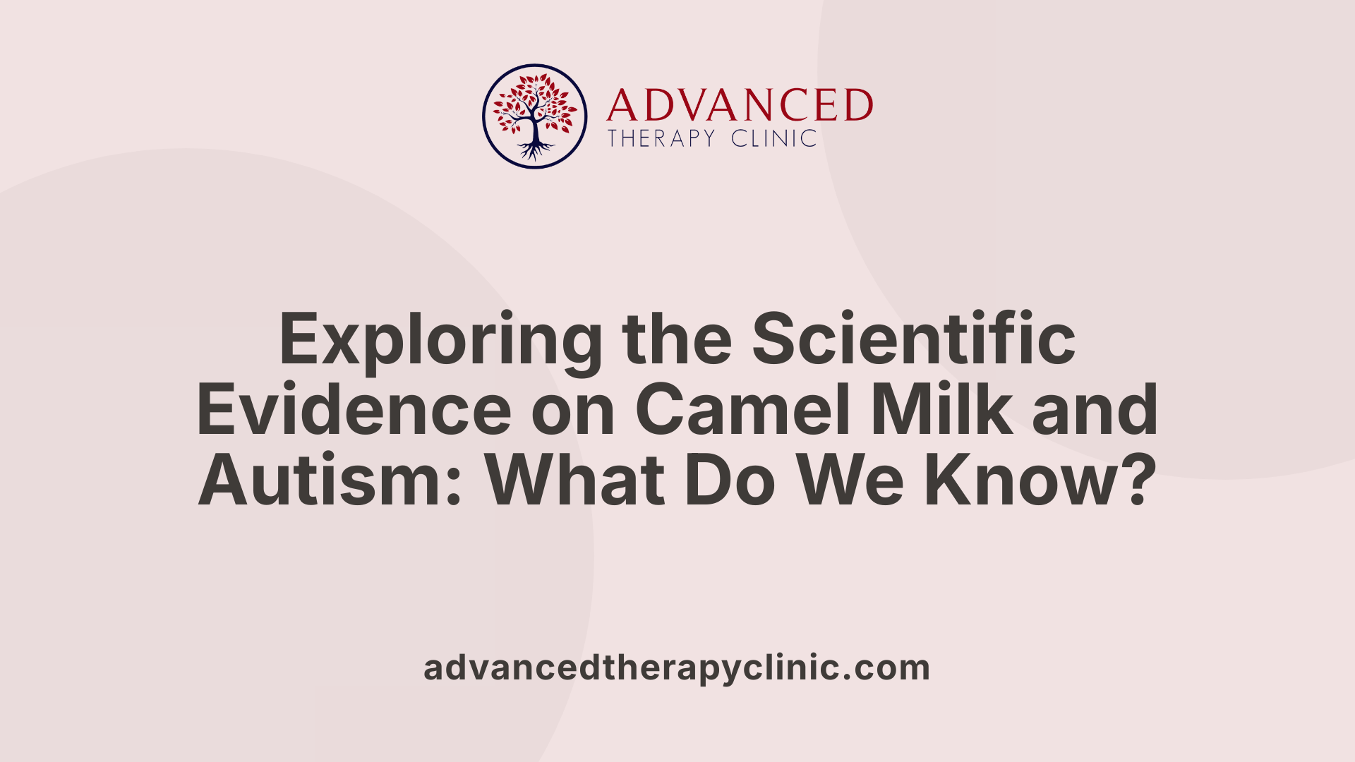 Exploring the Scientific Evidence on Camel Milk and Autism: What Do We Know?