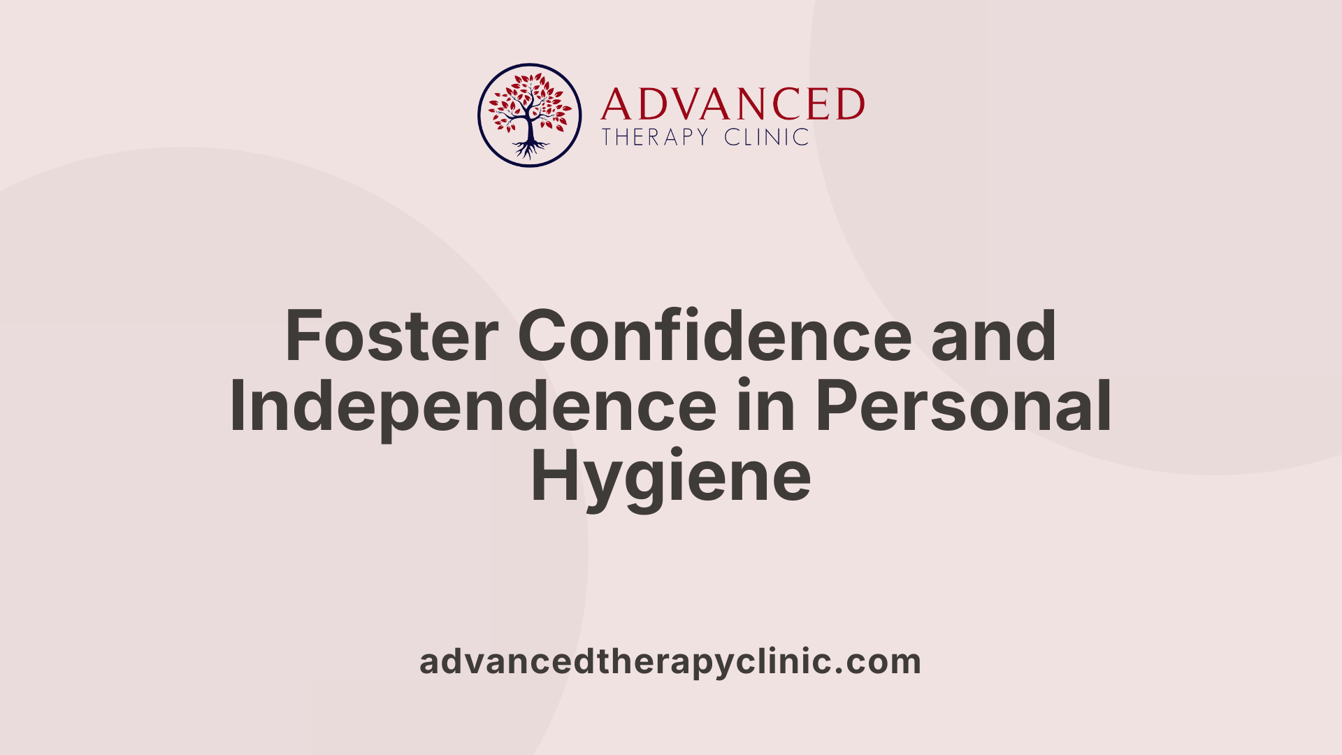 Foster Confidence and Independence in Personal Hygiene