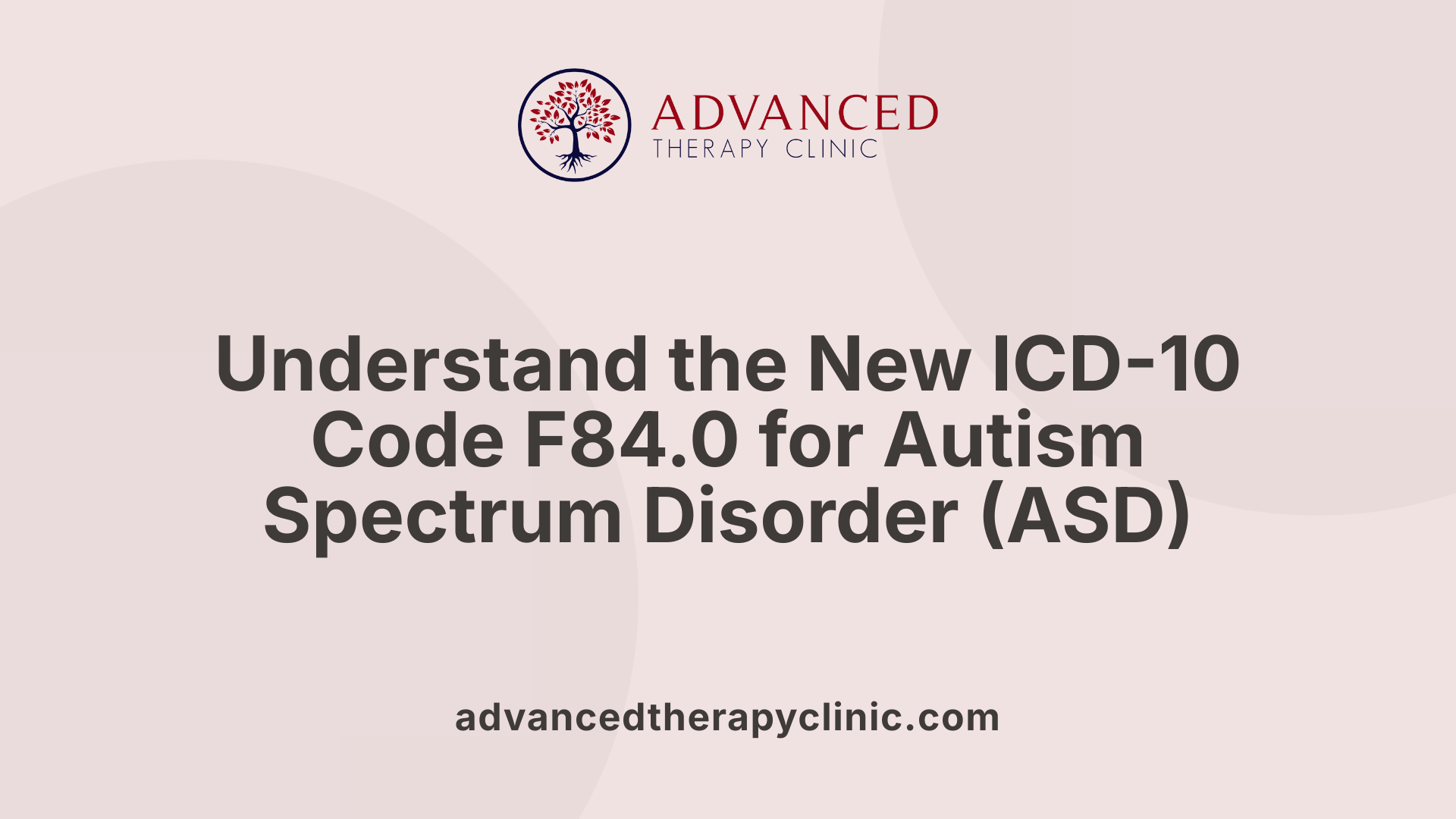 Understand the New ICD-10 Code F84.0 for Autism Spectrum Disorder (ASD)