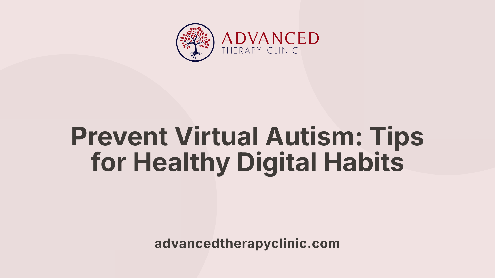 Prevent Virtual Autism: Tips for Healthy Digital Habits