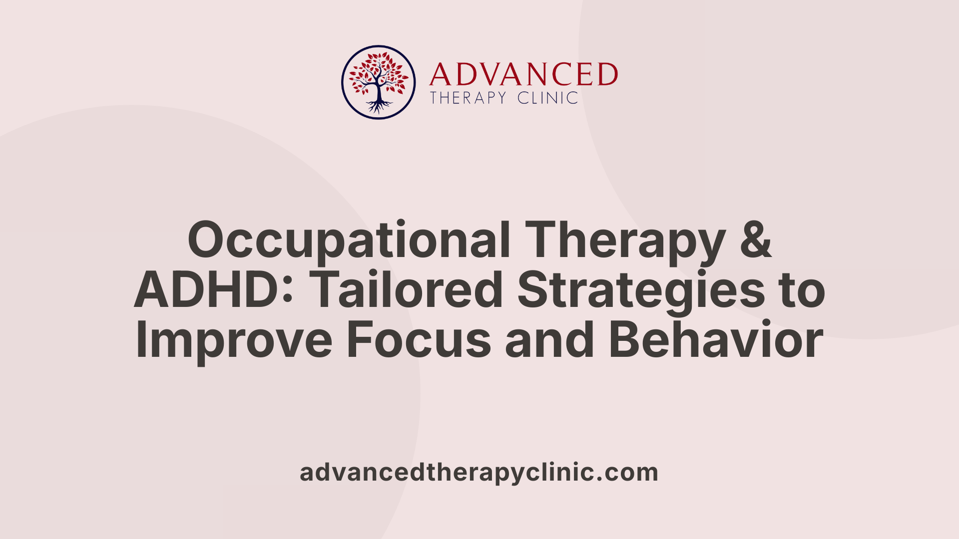 Occupational Therapy &amp; ADHD: Tailored Strategies to Improve Focus and Behavior