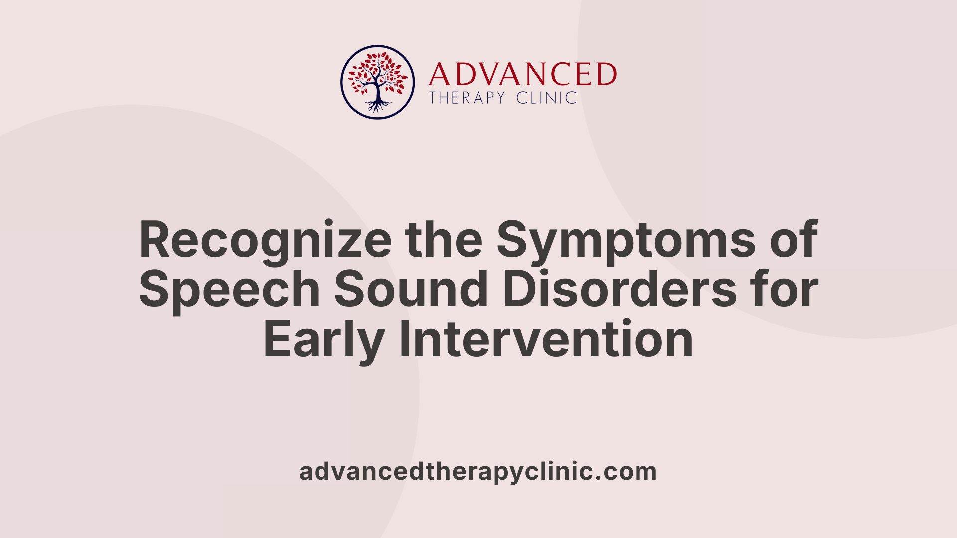 Recognize the Symptoms of Speech Sound Disorders for Early Intervention