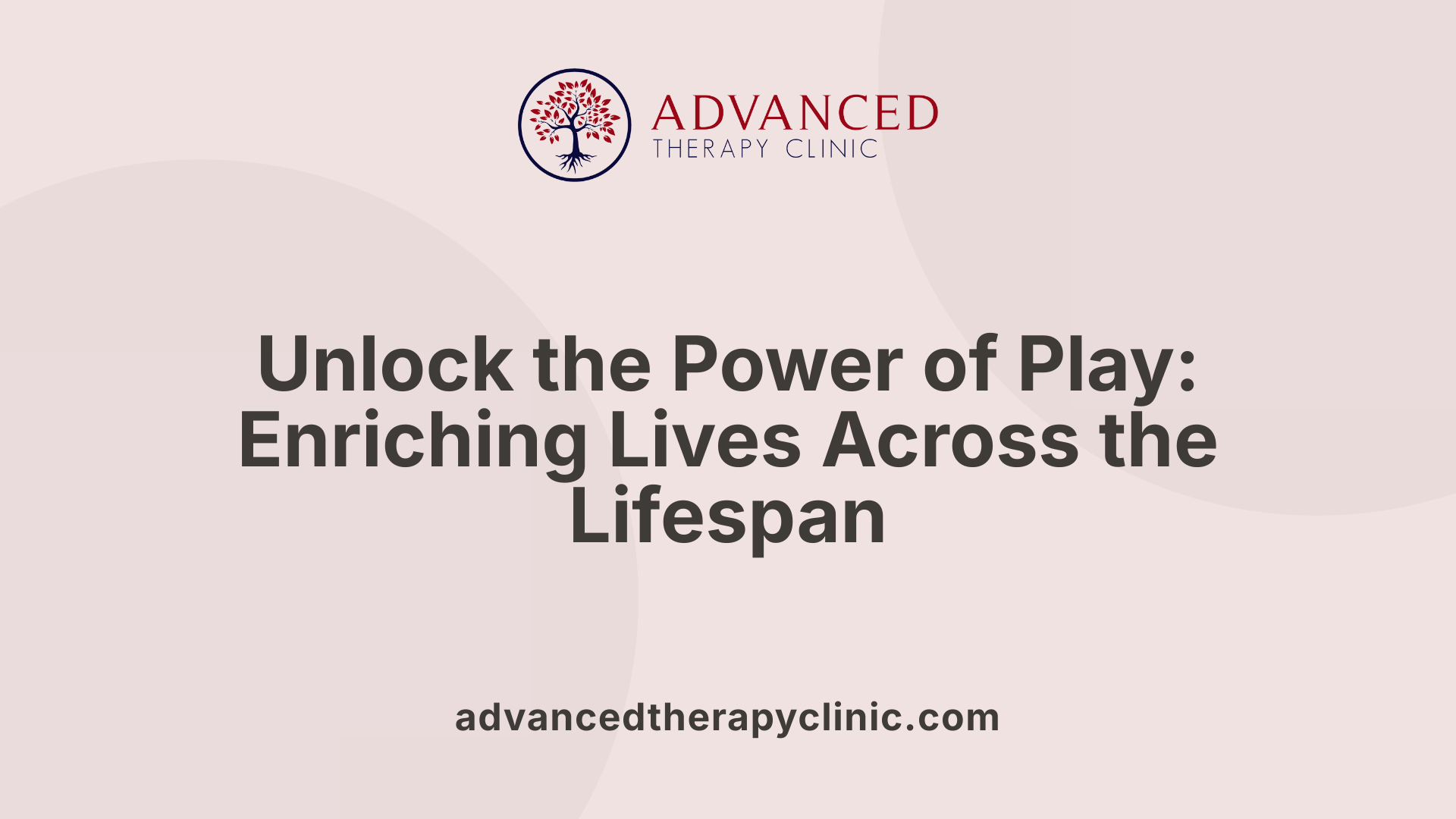 Unlock the Power of Play: Enriching Lives Across the Lifespan