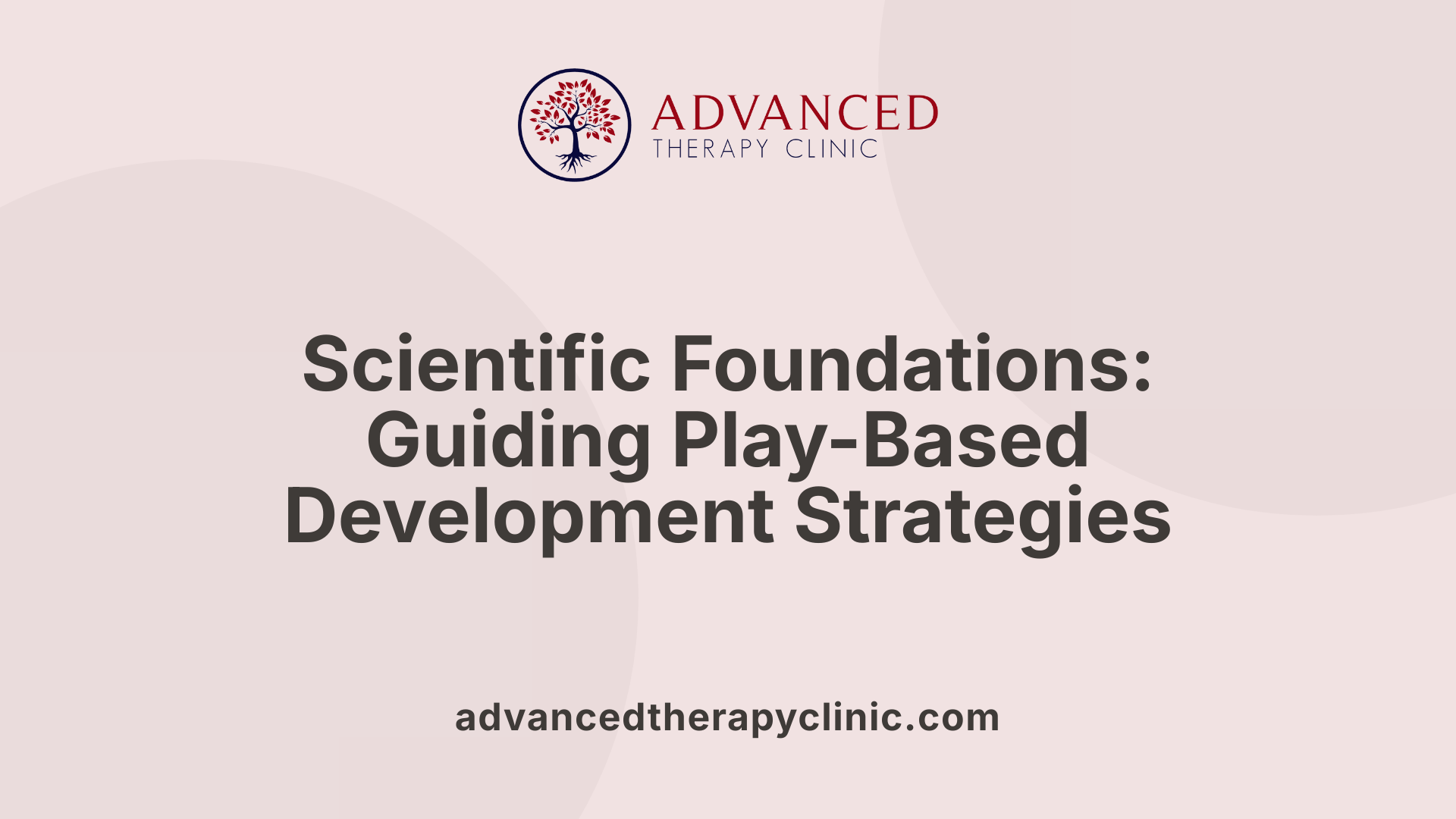 Scientific Foundations: Guiding Play-Based Development Strategies