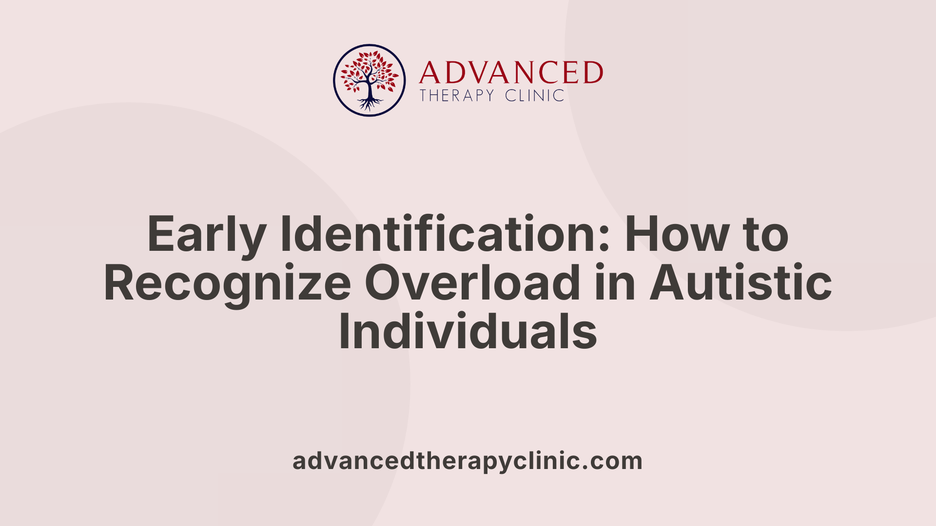 Early Identification: How to Recognize Overload in Autistic Individuals