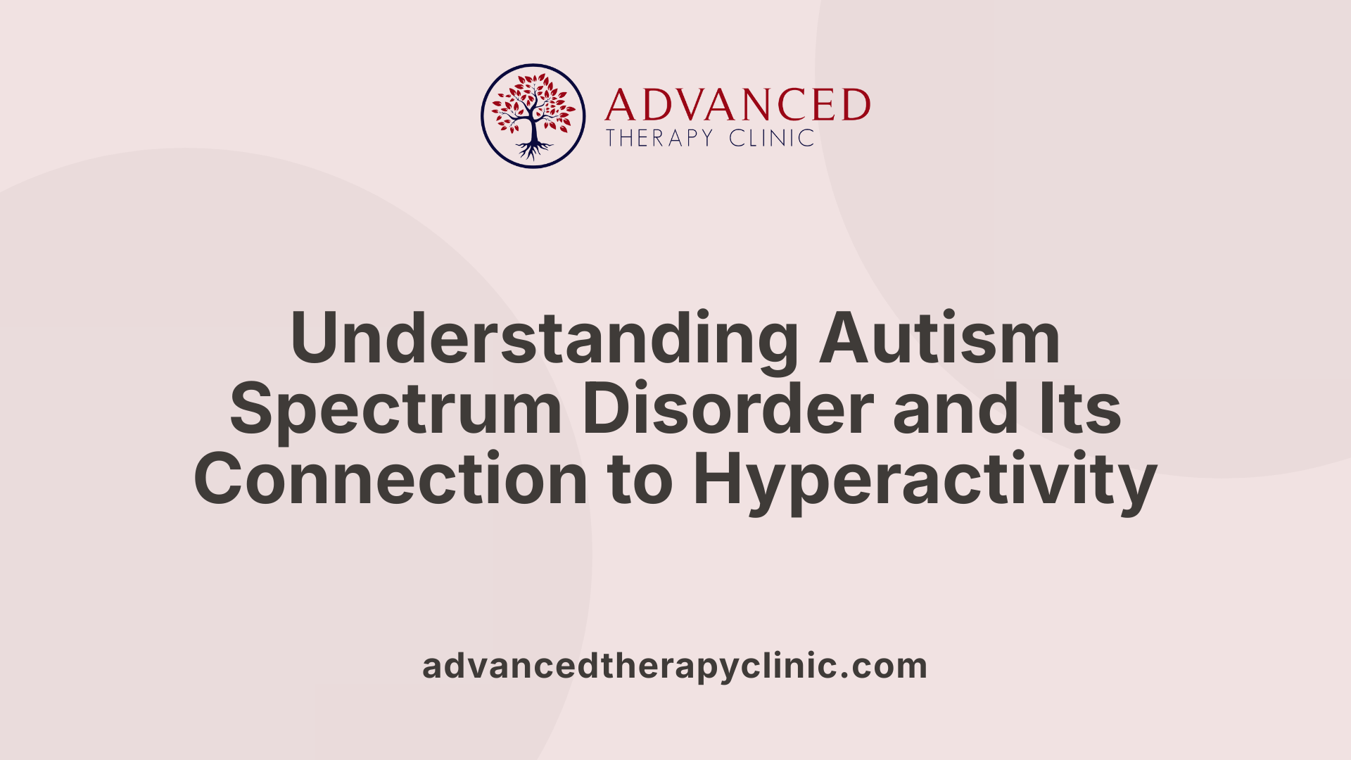 Understanding Autism Spectrum Disorder and Its Connection to Hyperactivity