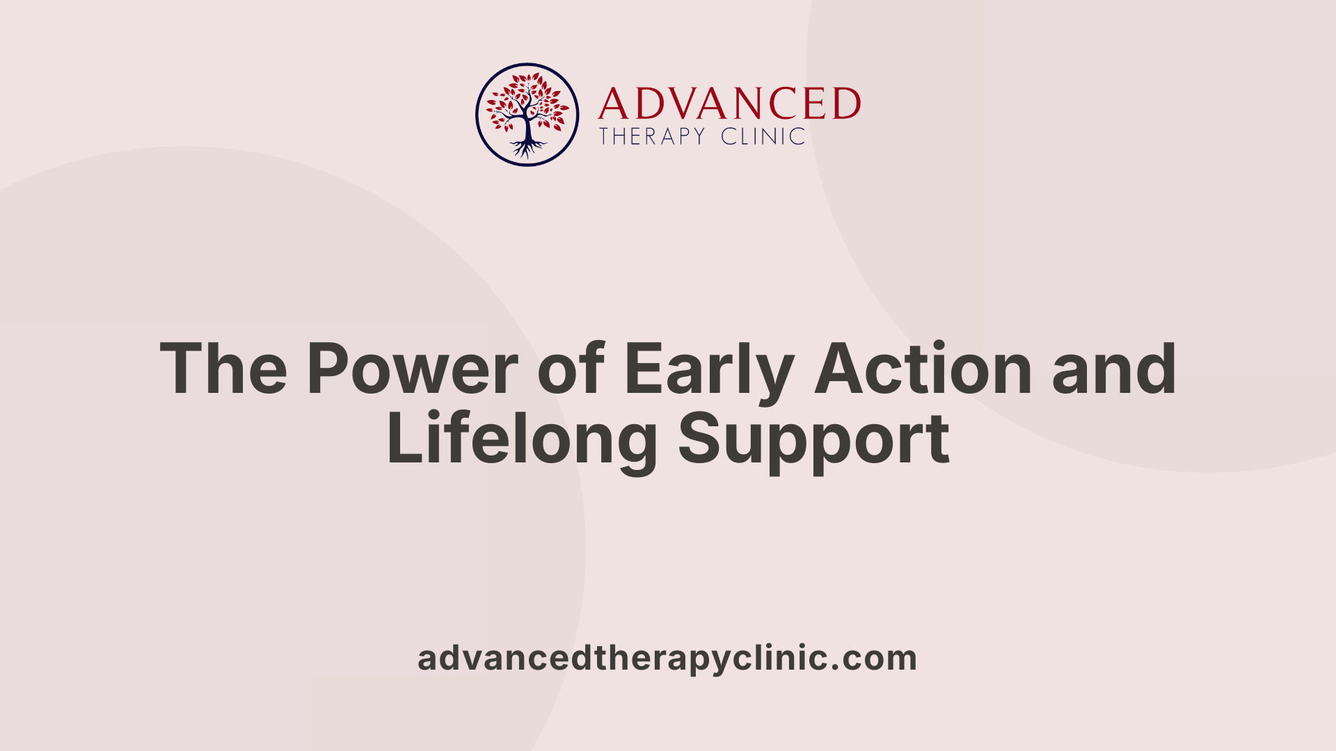 The Power of Early Action and Lifelong Support