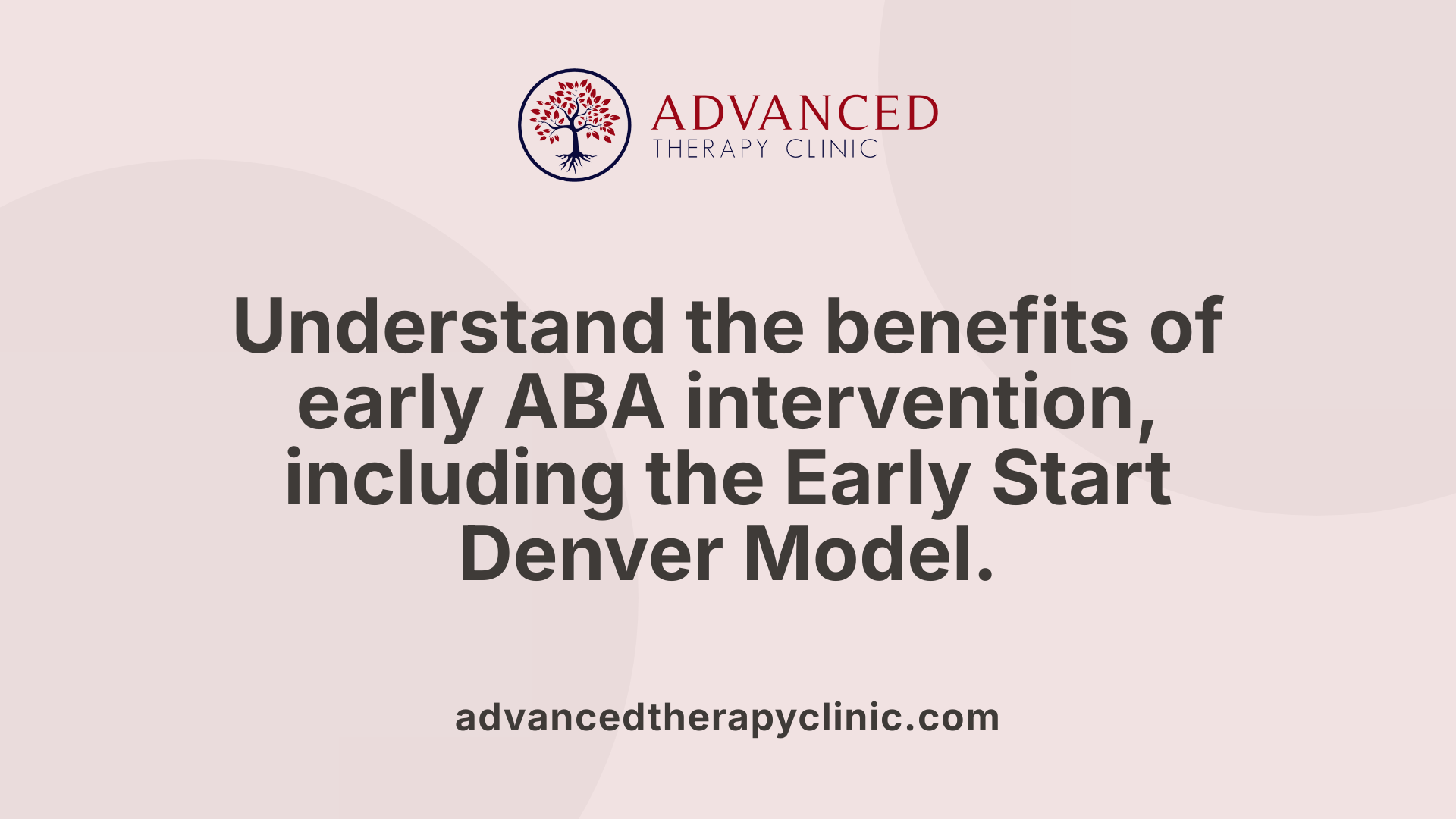 Understand the benefits of early ABA intervention, including the Early Start Denver Model.