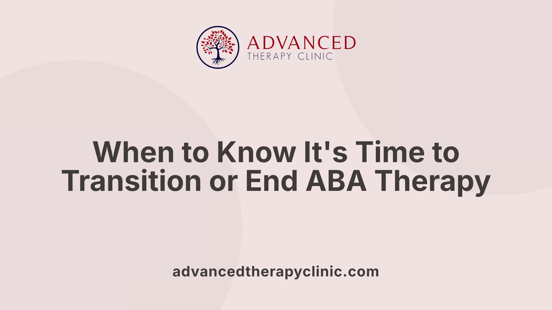 When to Know It's Time to Transition or End ABA Therapy