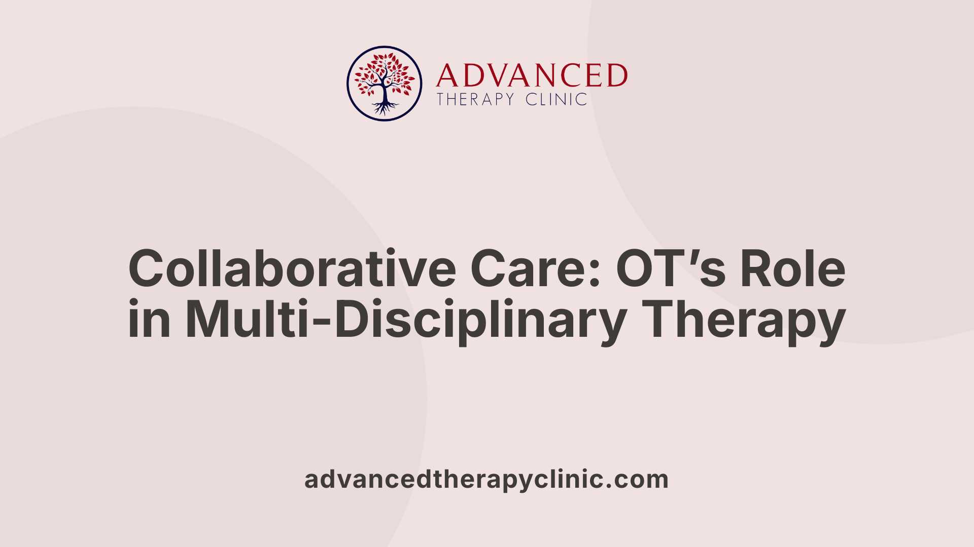 Collaborative Care: OT’s Role in Multi-Disciplinary Therapy