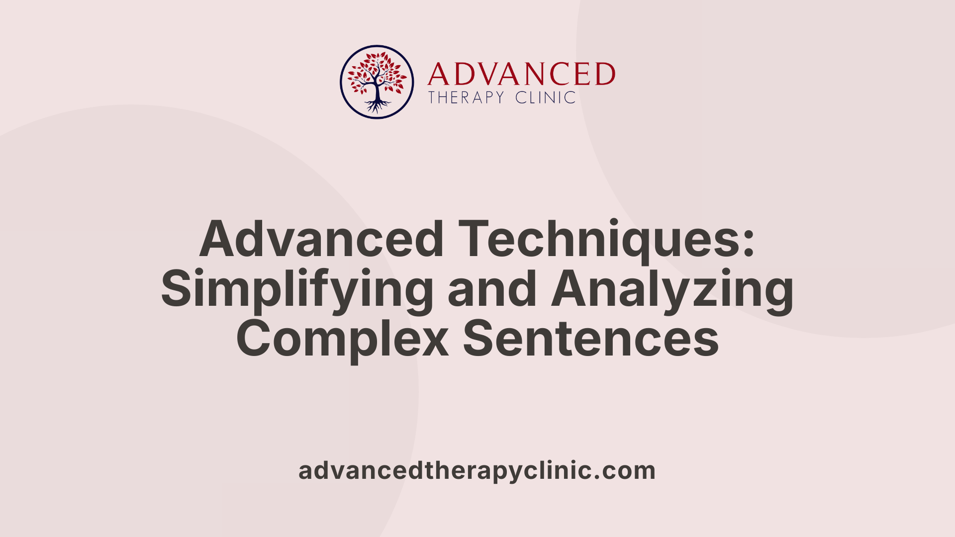 Advanced Techniques: Simplifying and Analyzing Complex Sentences