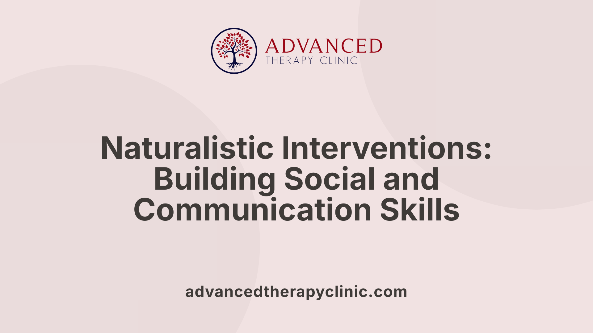 Naturalistic Interventions: Building Social and Communication Skills