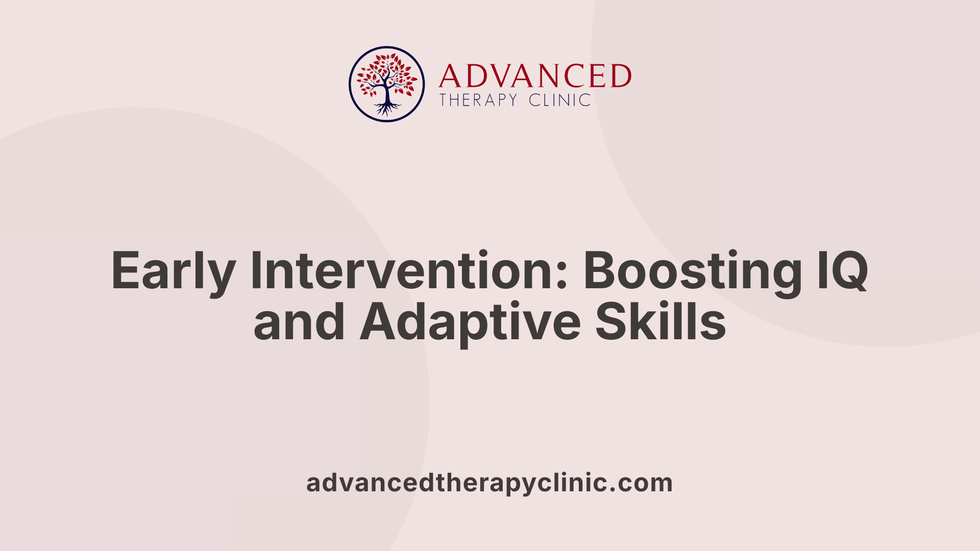 Early Intervention: Boosting IQ and Adaptive Skills