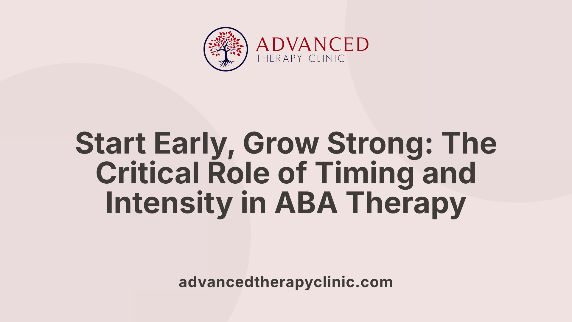 Start Early, Grow Strong: The Critical Role of Timing and Intensity in ABA Therapy