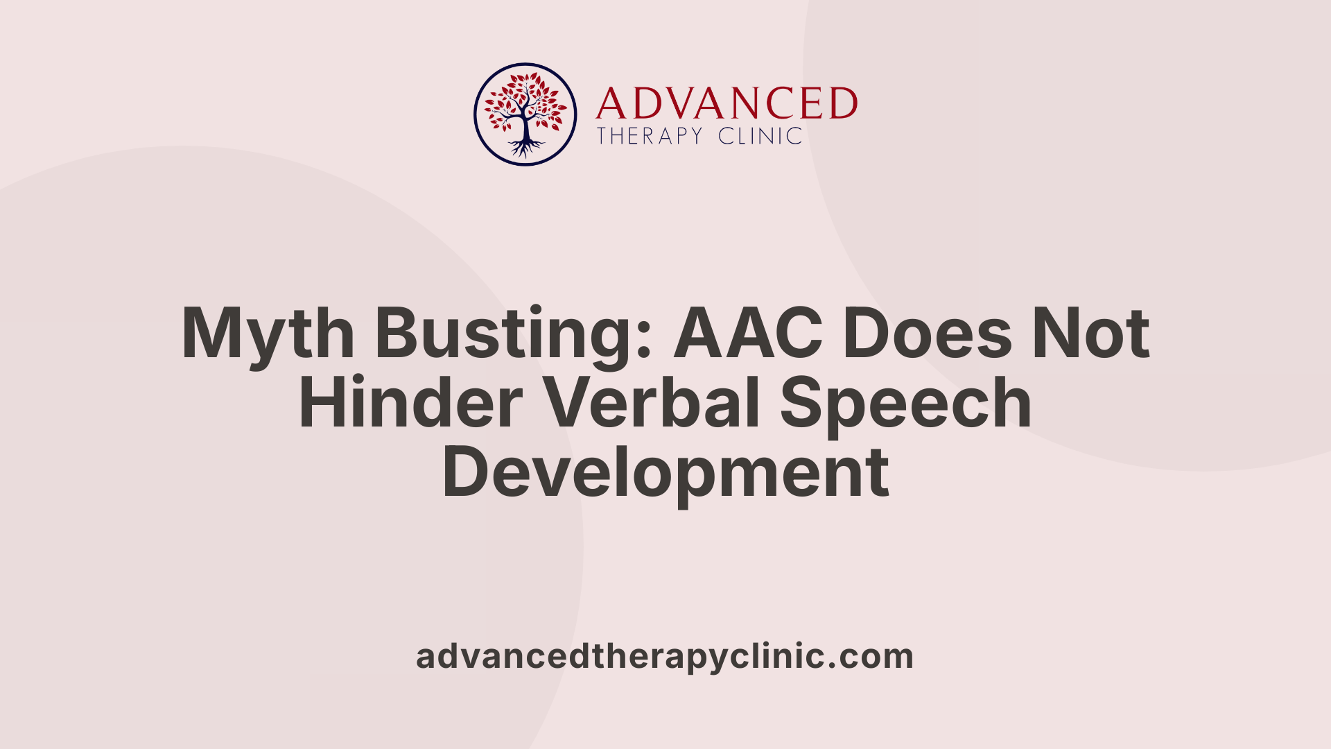 Myth Busting: AAC Does Not Hinder Verbal Speech Development
