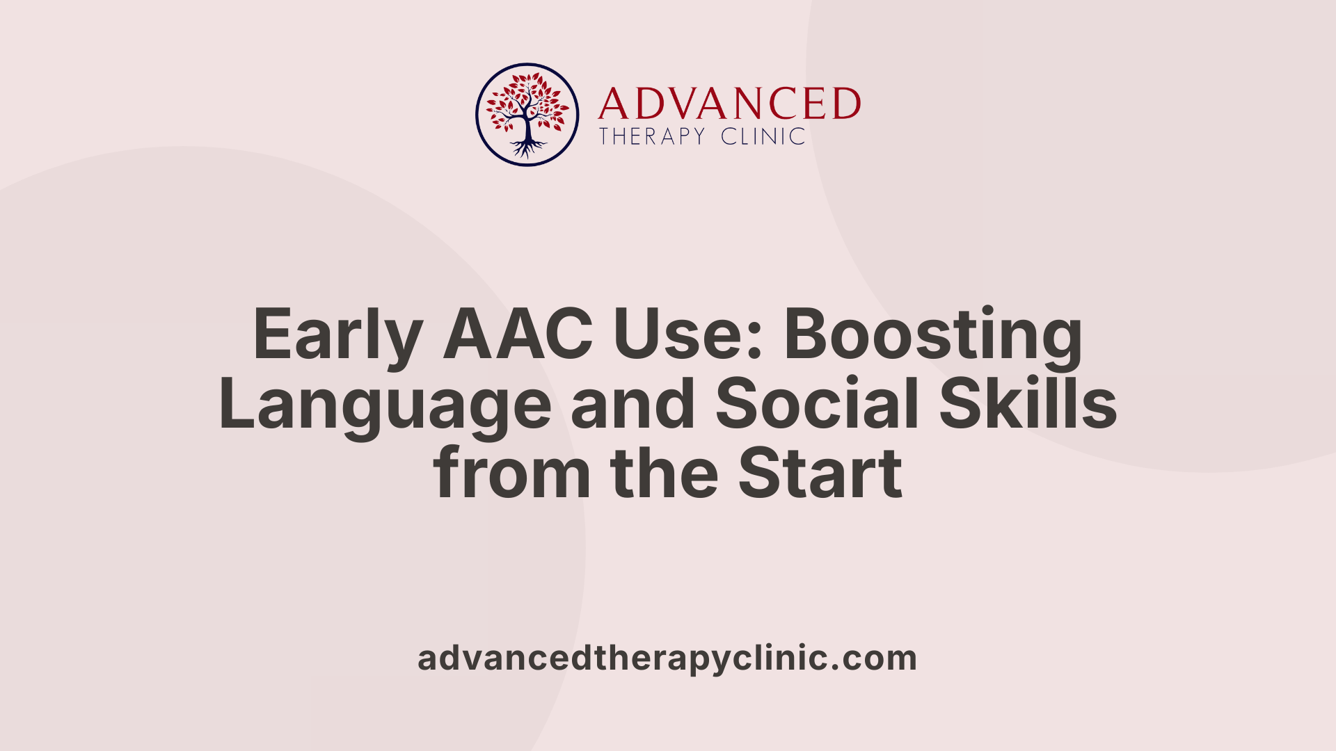 Early AAC Use: Boosting Language and Social Skills from the Start