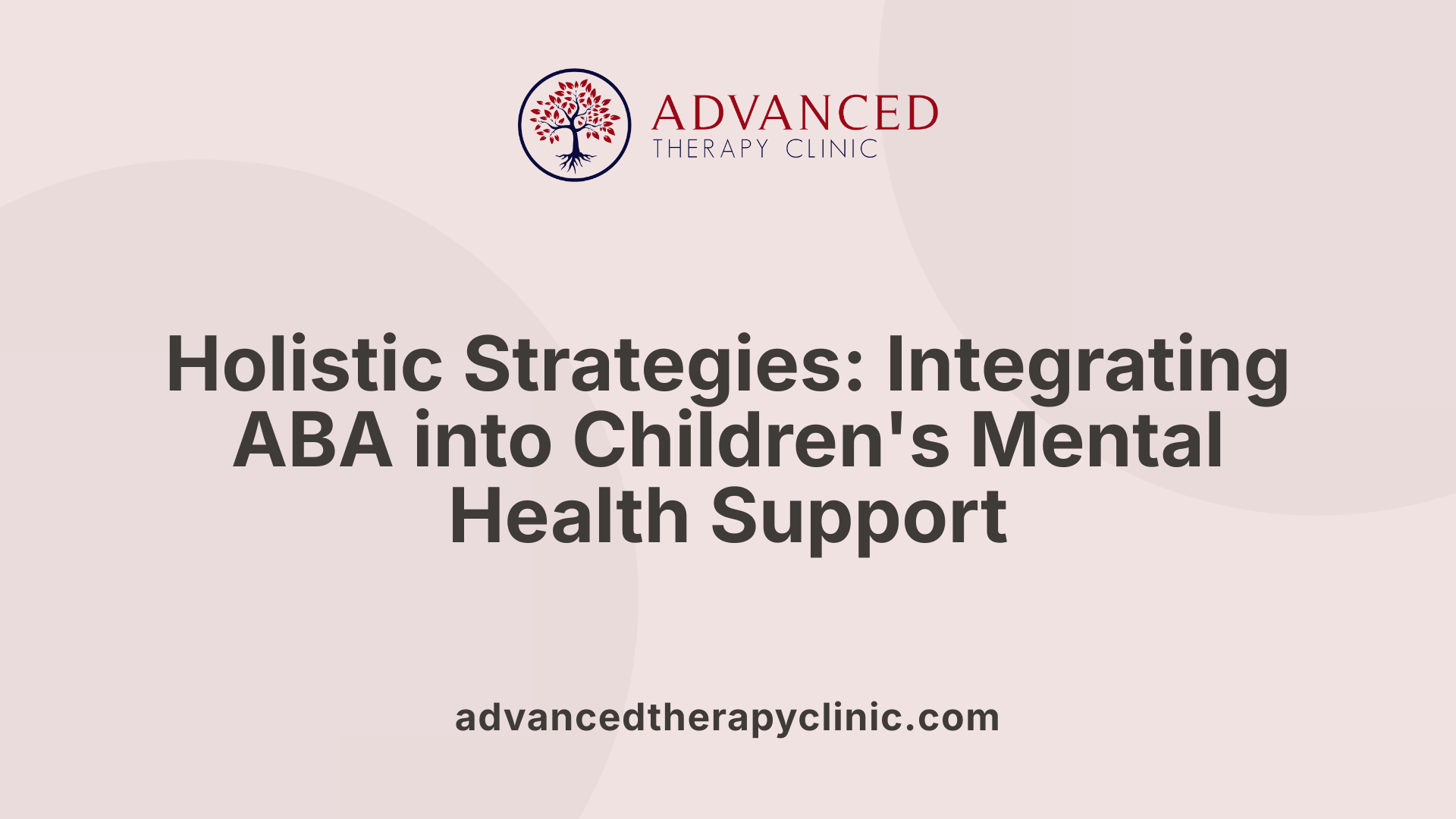 Holistic Strategies: Integrating ABA into Children's Mental Health Support