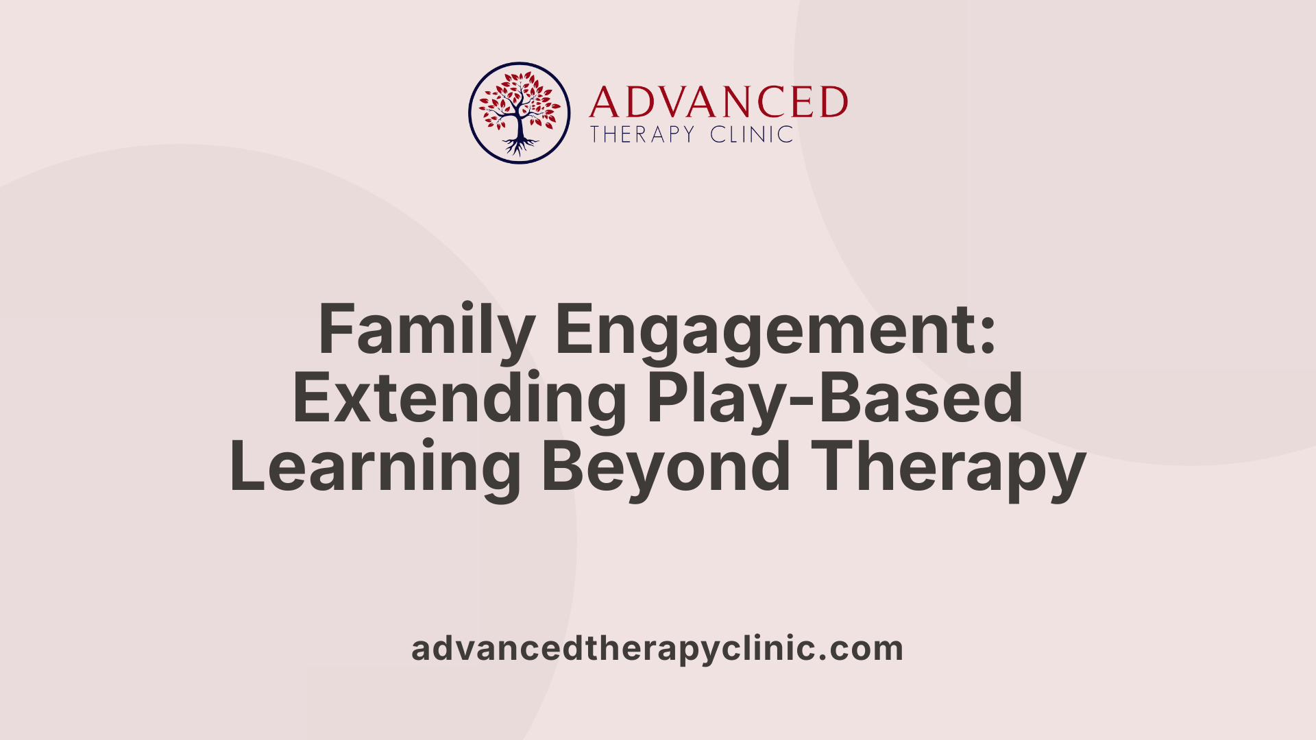 Family Engagement: Extending Play-Based Learning Beyond Therapy