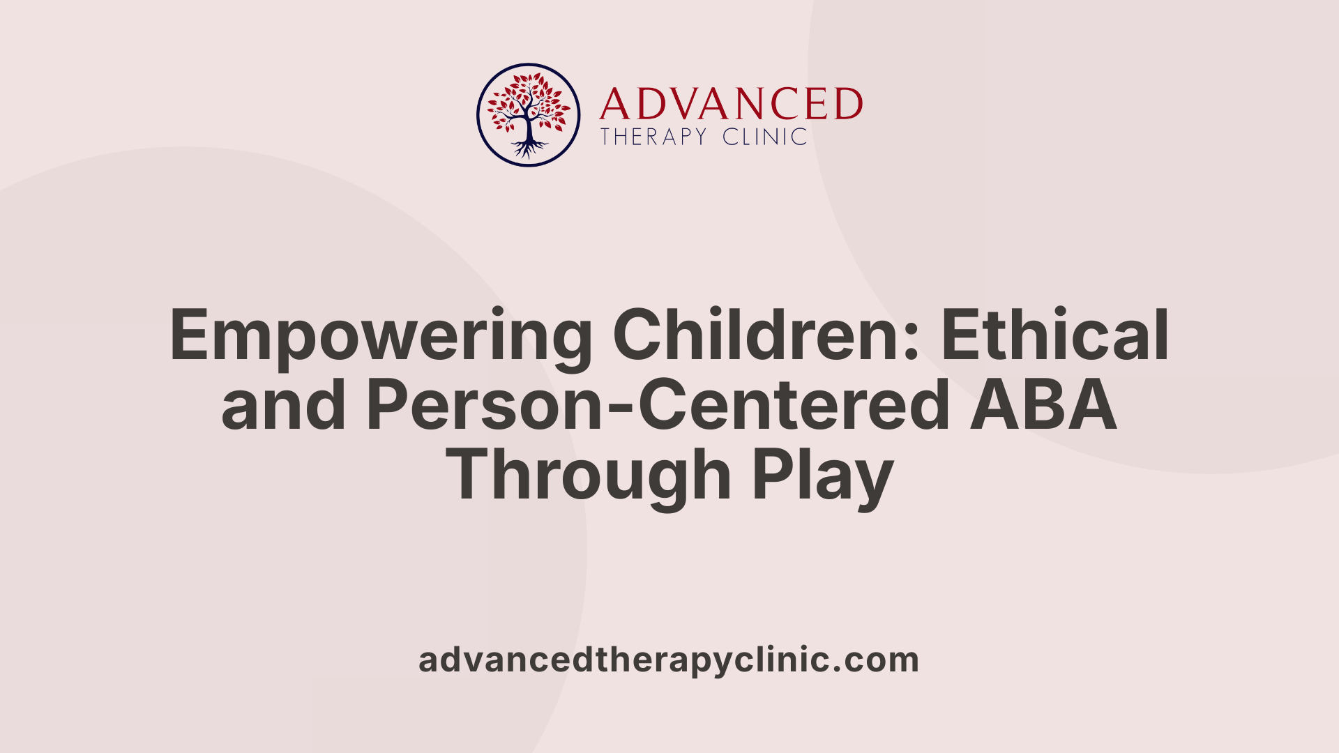 Empowering Children: Ethical and Person-Centered ABA Through Play