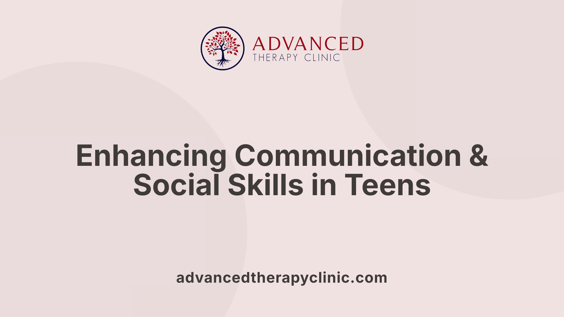 Enhancing Communication & Social Skills in Teens