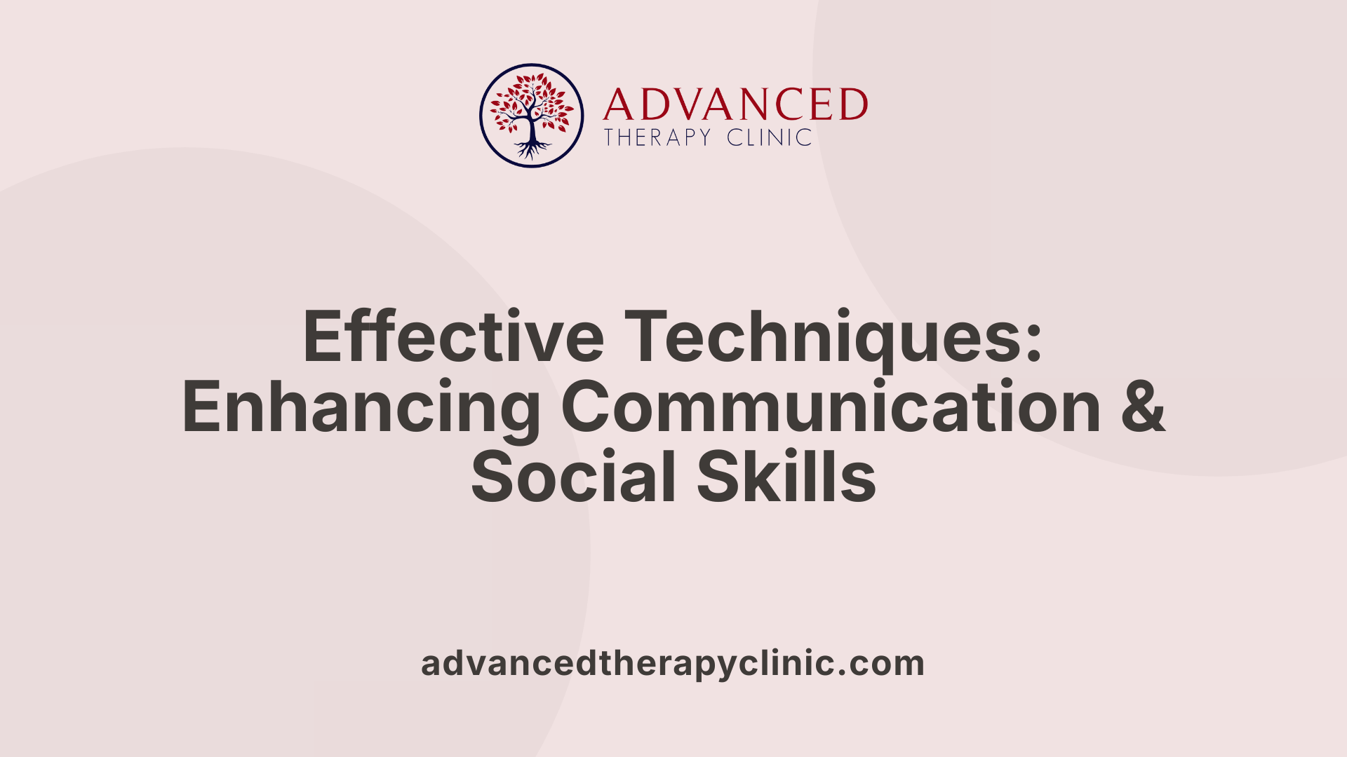 Effective Techniques: Enhancing Communication &amp; Social Skills