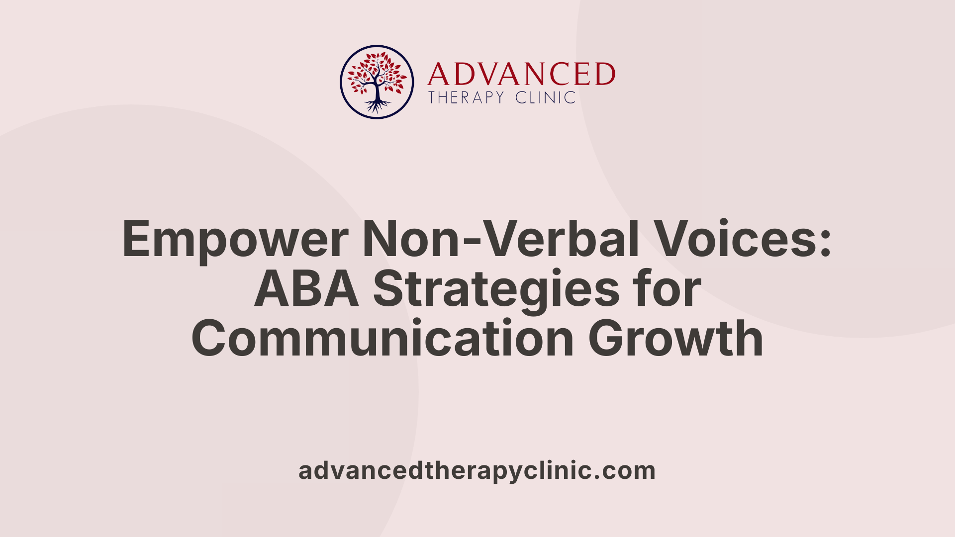 Empower Non-Verbal Voices: ABA Strategies for Communication Growth