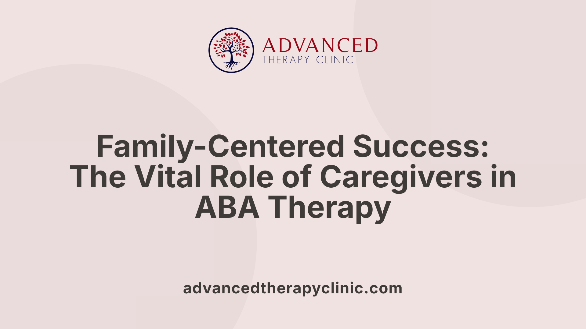 Family-Centered Success: The Vital Role of Caregivers in ABA Therapy