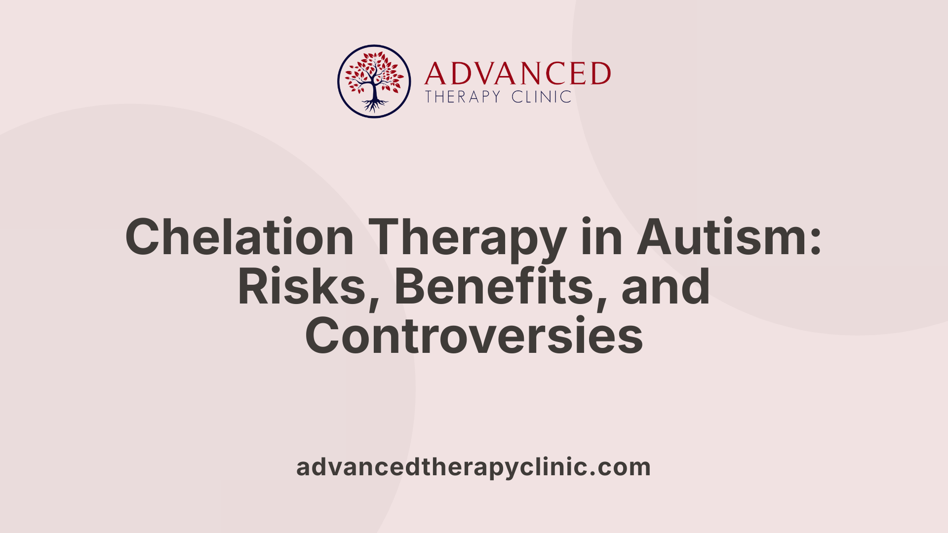 Chelation Therapy in Autism: Risks, Benefits, and Controversies
