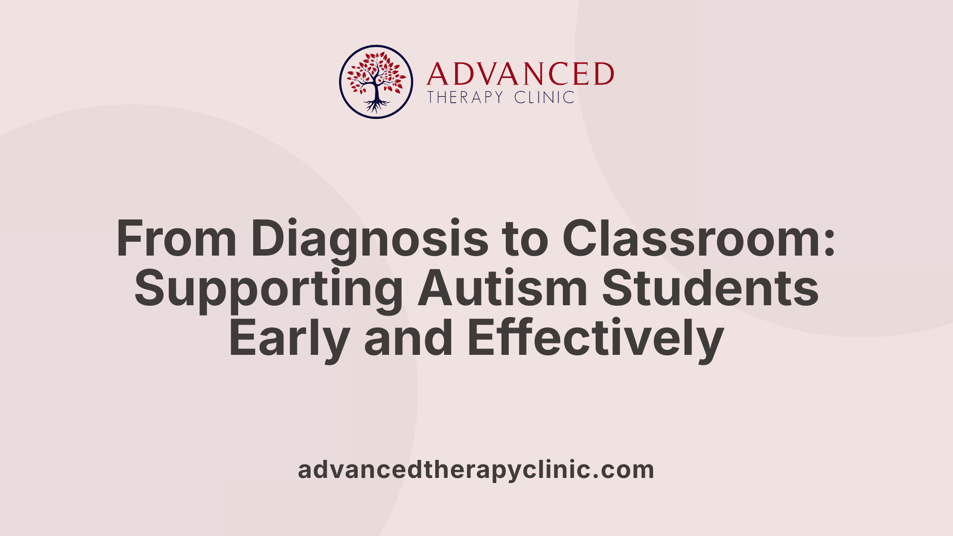 From Diagnosis to Classroom: Supporting Autism Students Early and Effectively