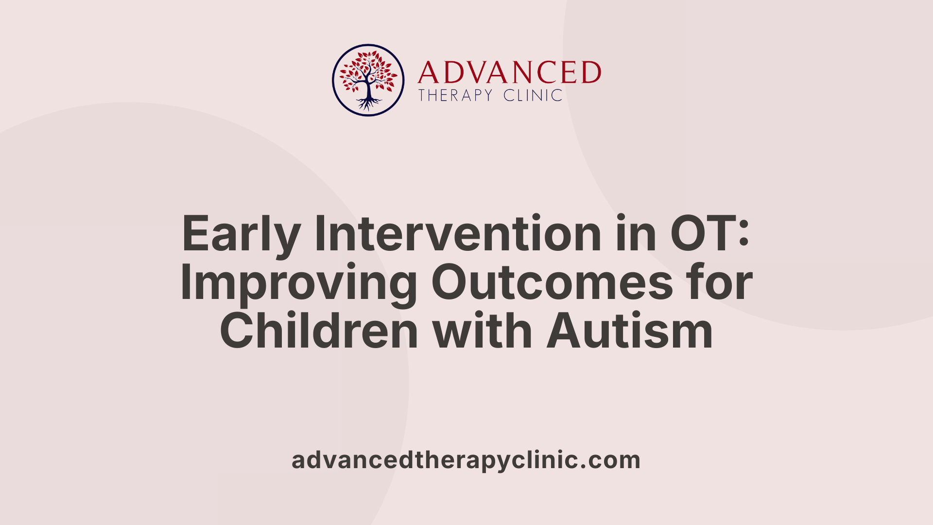 Early Intervention in OT: Improving Outcomes for Children with Autism
