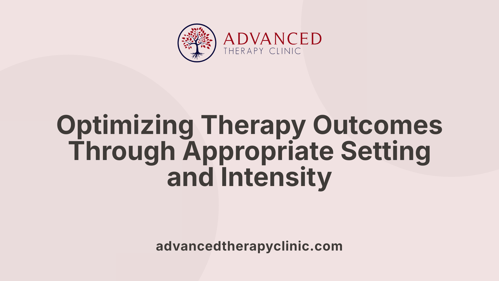 Optimizing Therapy Outcomes Through Appropriate Setting and Intensity