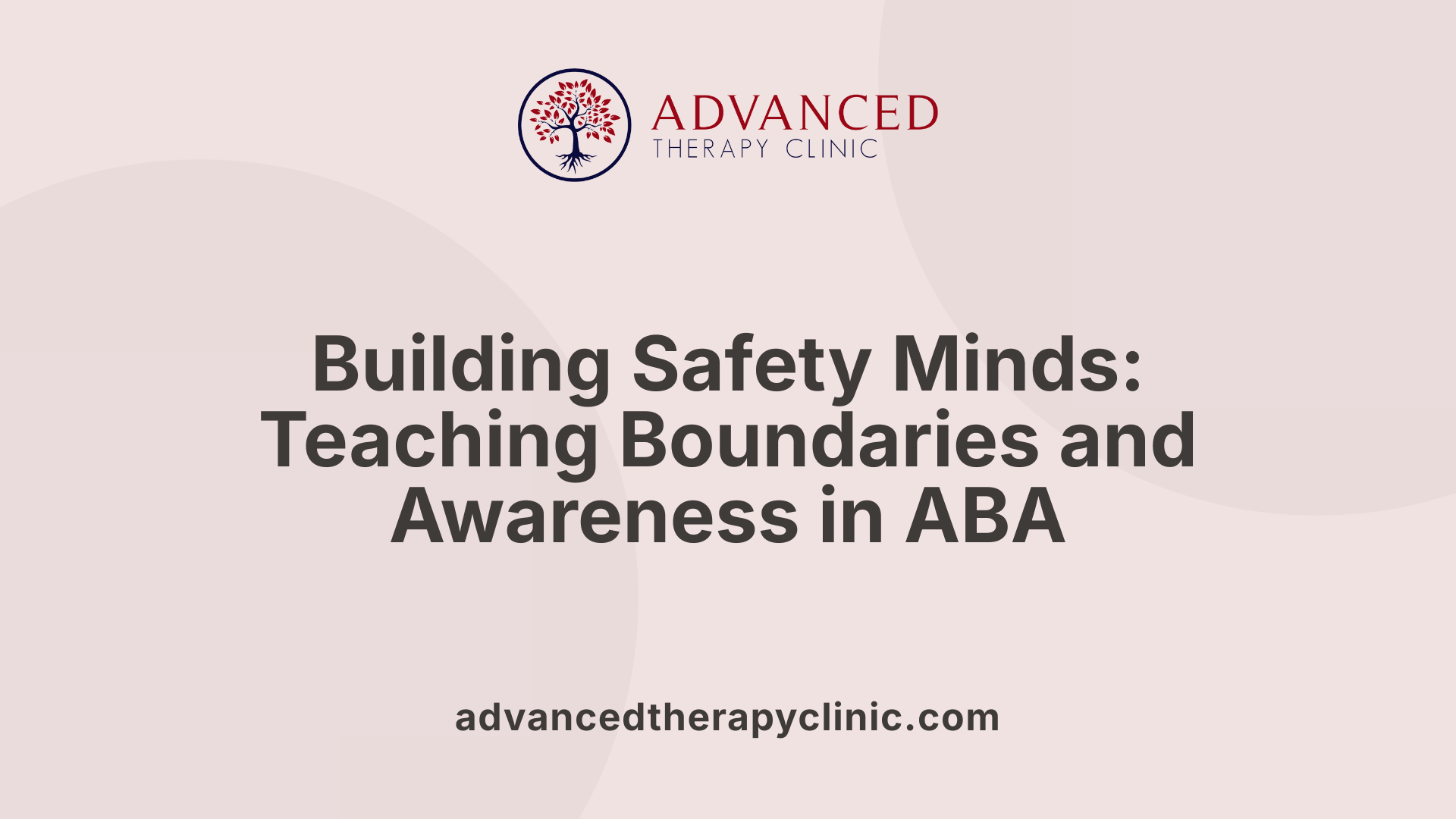 Building Safety Minds: Teaching Boundaries and Awareness in ABA