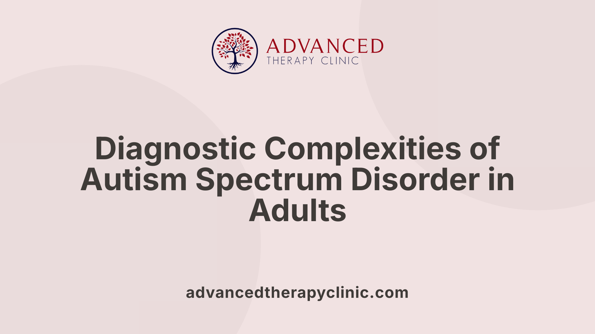 Diagnostic Complexities of Autism Spectrum Disorder in Adults