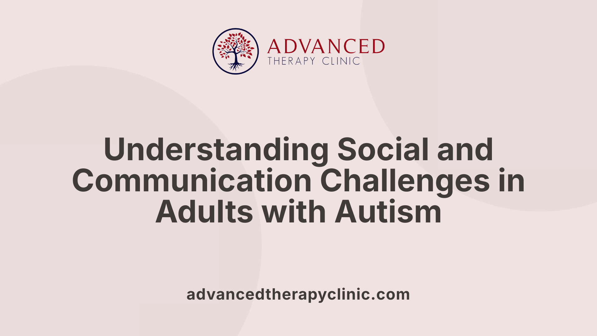 Understanding Social and Communication Challenges in Adults with Autism