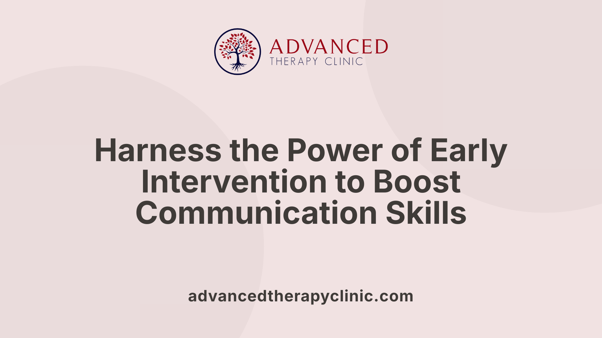 Harness the Power of Early Intervention to Boost Communication Skills