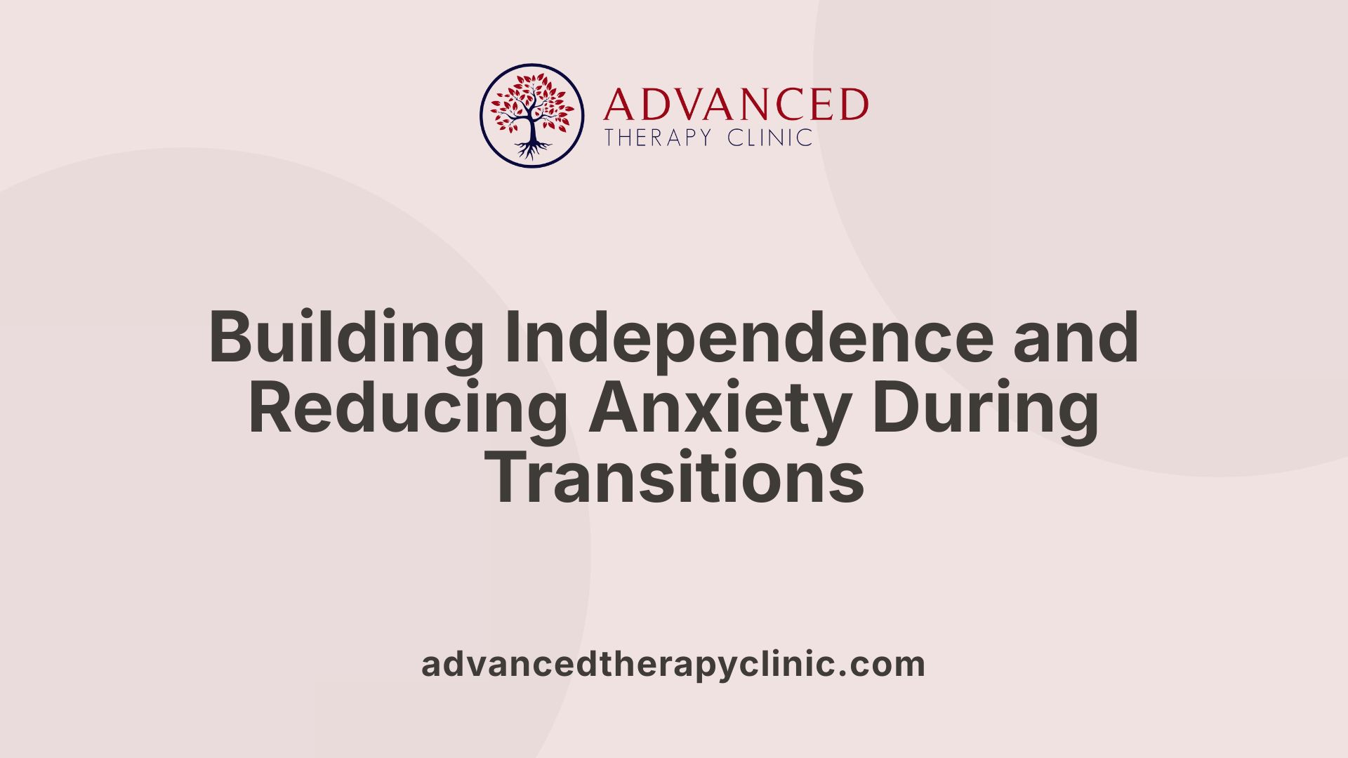 Building Independence and Reducing Anxiety During Transitions
