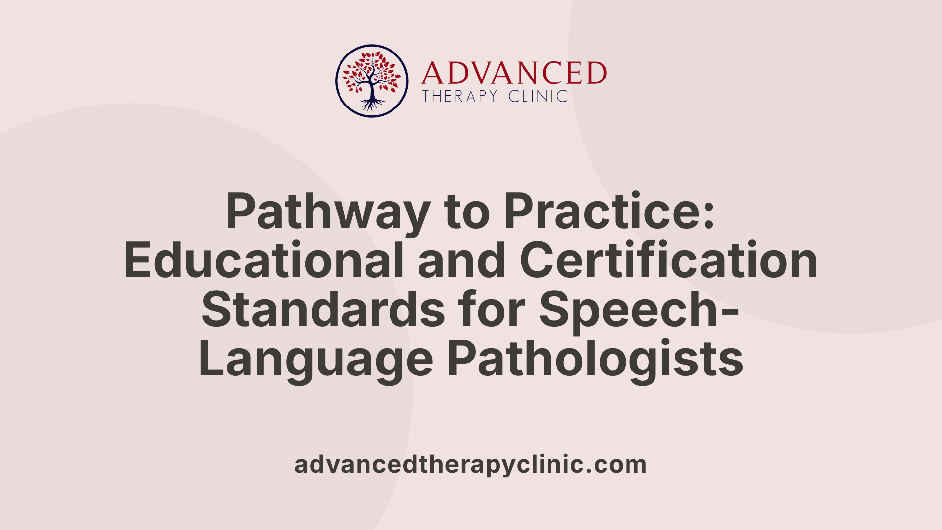 Pathway to Practice: Educational and Certification Standards for Speech-Language Pathologists