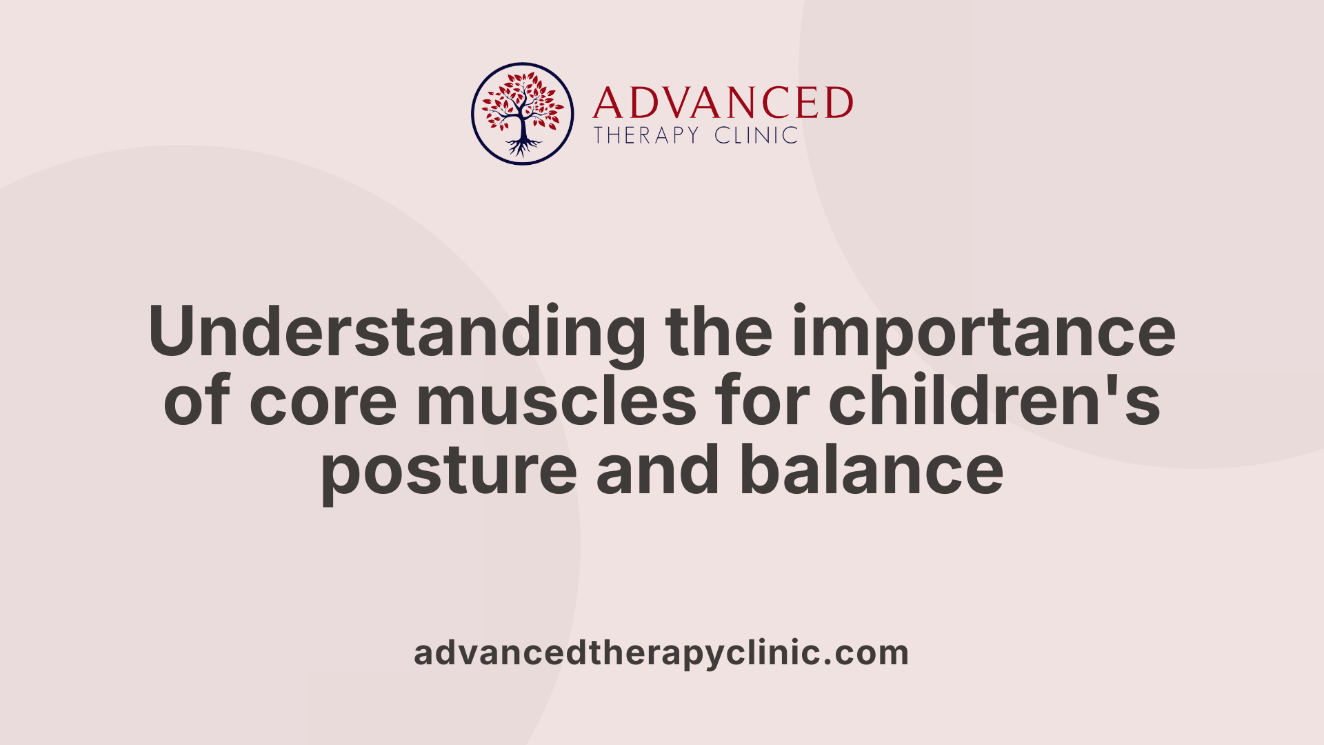 Understanding the importance of core muscles for children's posture and balance