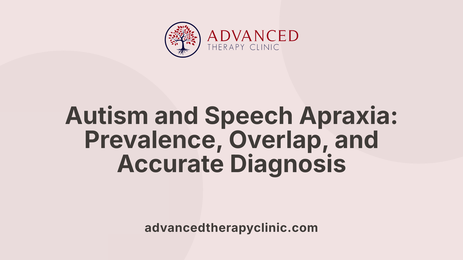 Autism and Speech Apraxia: Prevalence, Overlap, and Accurate Diagnosis
