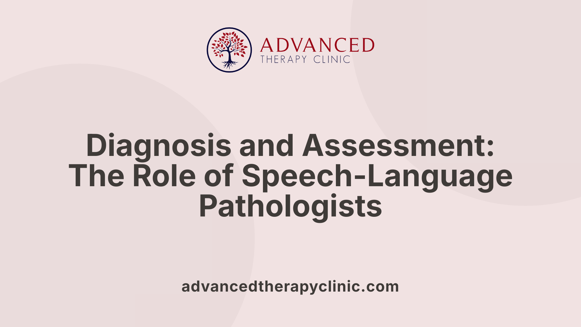 Diagnosis and Assessment: The Role of Speech-Language Pathologists