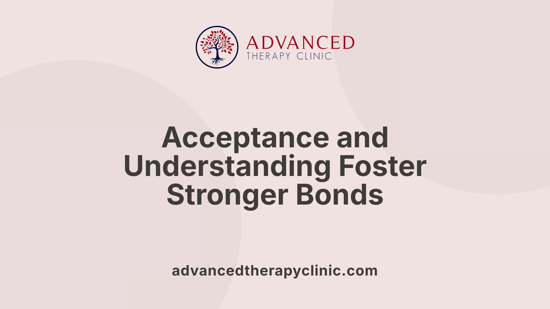 Acceptance and Understanding Foster Stronger Bonds