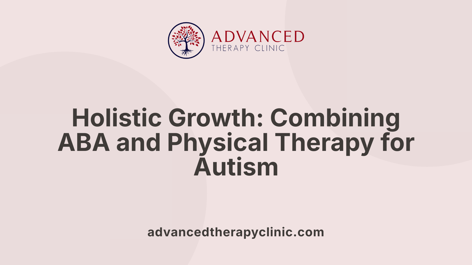 Holistic Growth: Combining ABA and Physical Therapy for Autism