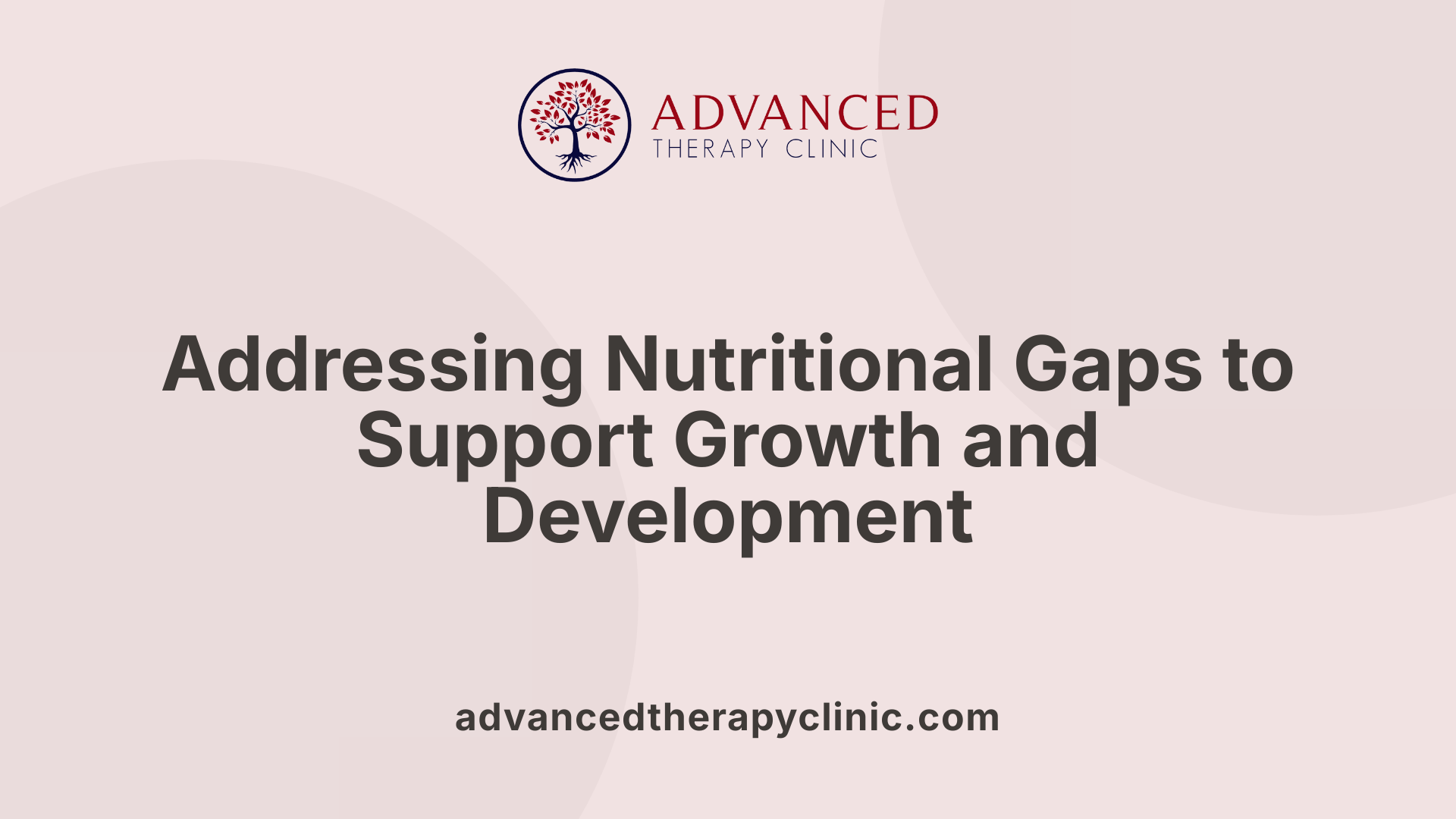 Addressing Nutritional Gaps to Support Growth and Development