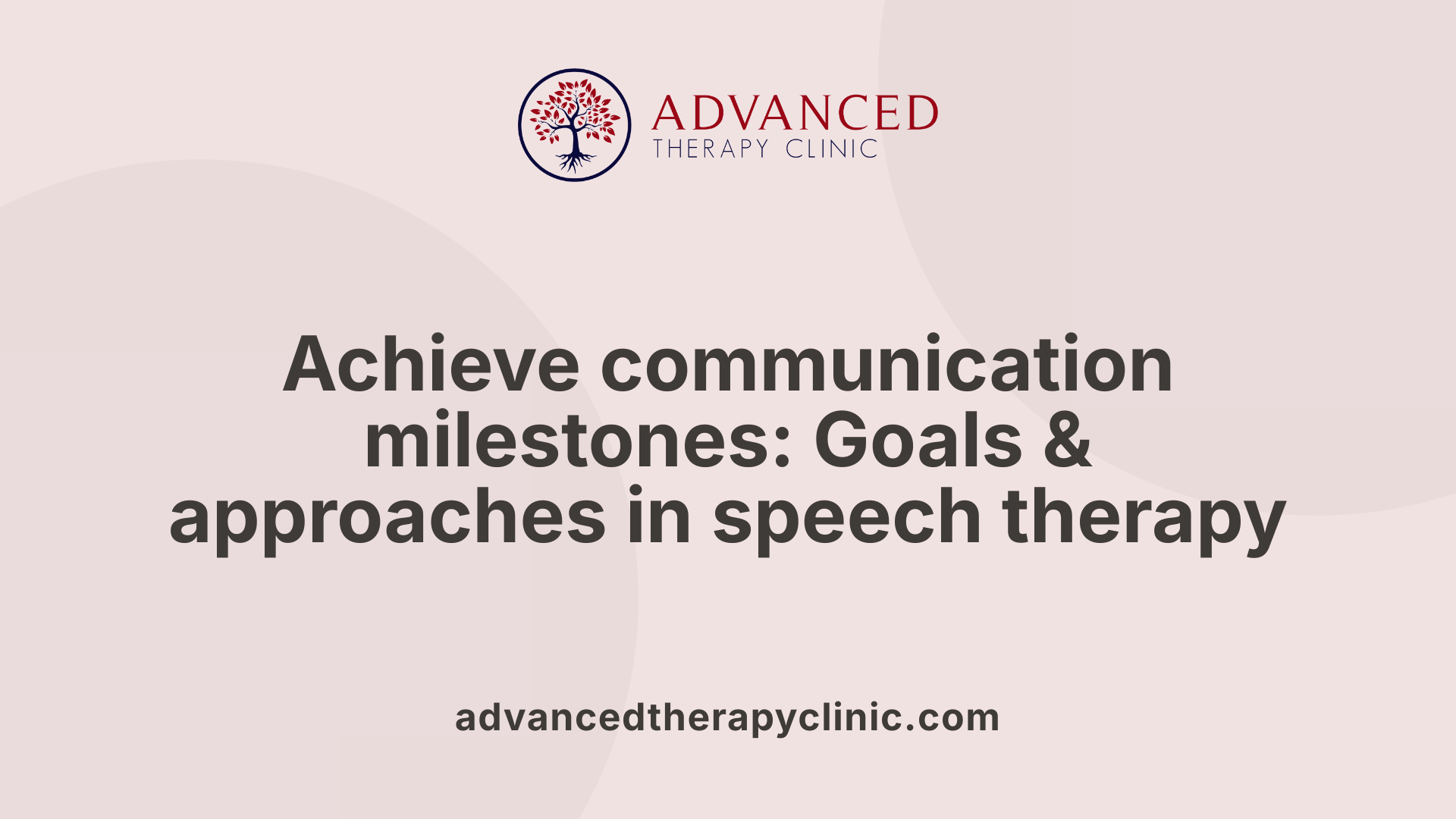 Achieve communication milestones: Goals &amp; approaches in speech therapy