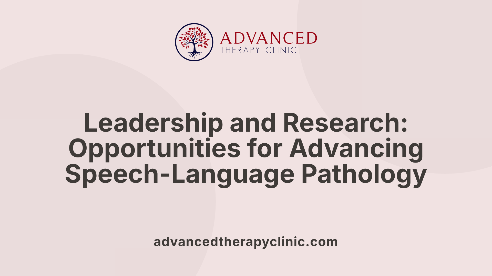 Leadership and Research: Opportunities for Advancing Speech-Language Pathology