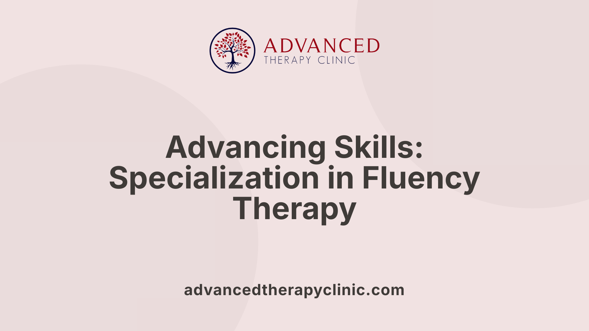 Advancing Skills: Specialization in Fluency Therapy