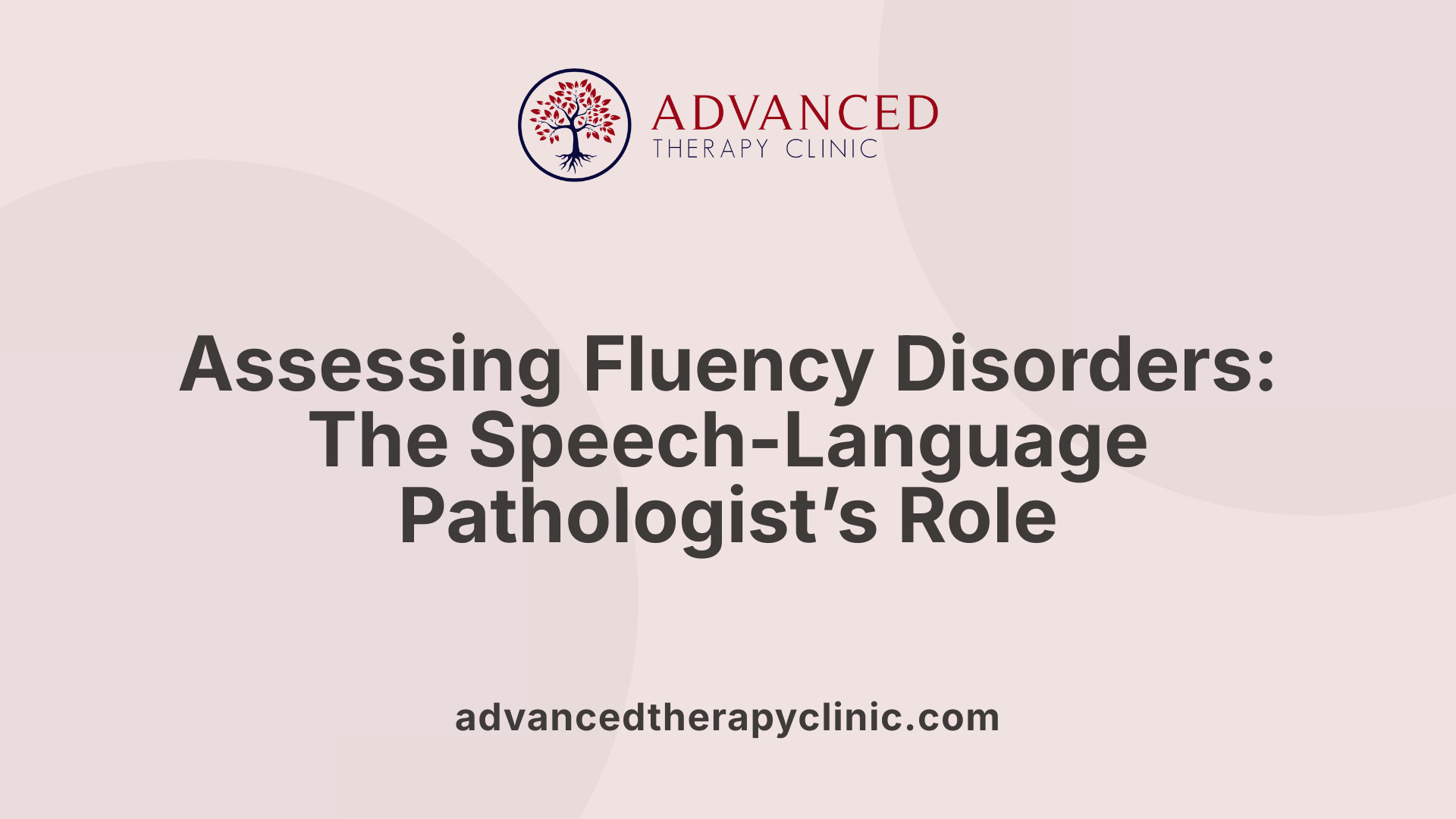 Assessing Fluency Disorders: The Speech-Language Pathologist’s Role