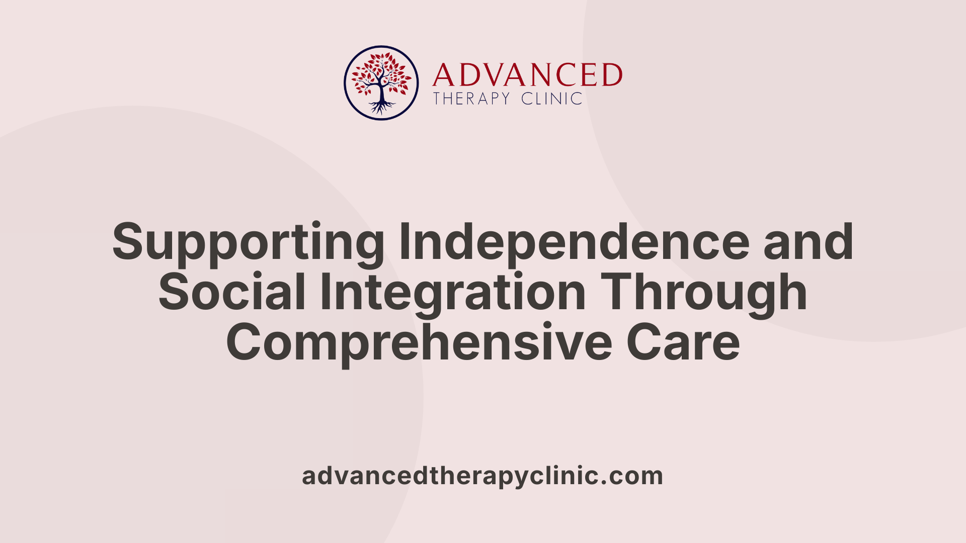 Supporting Independence and Social Integration Through Comprehensive Care